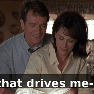 that drives me--