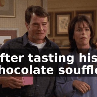 After tasting his chocolate soufflé,