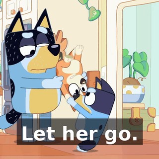 Let her go.