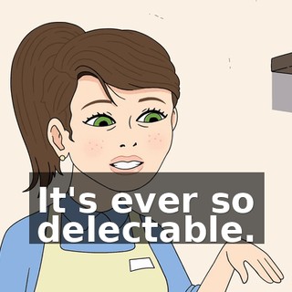 It's ever so delectable.