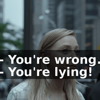 - You're wrong. - You're lying!
