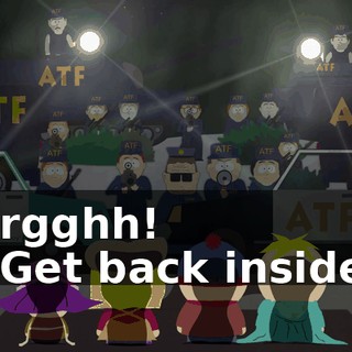Argghh! - Get back inside!