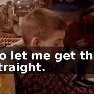 So let me get this straight.