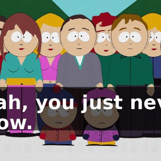 Yeah, you just never know.
