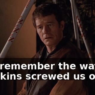 You remember the way Dawkins screwed us over?
