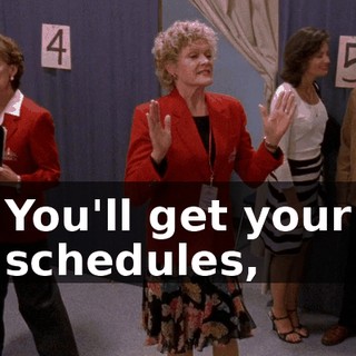 You'll get your schedules,