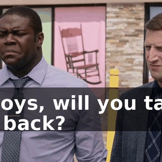 - Boys, will you take us back?