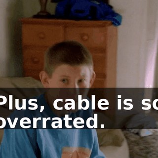 Plus, cable is so overrated.