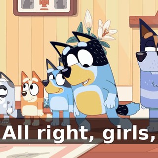 All right, girls,