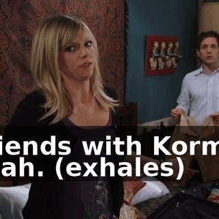 - Friends with Korman. - Yeah. (exhales)
