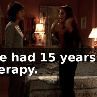 I've had 15 years of therapy.