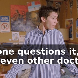 no one questions it, not even other doctors.