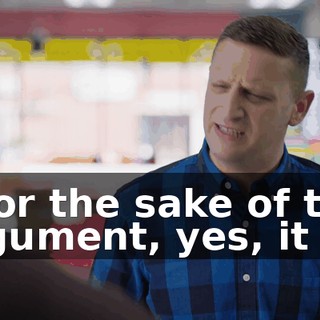 - For the sake of this argument, yes, it is.