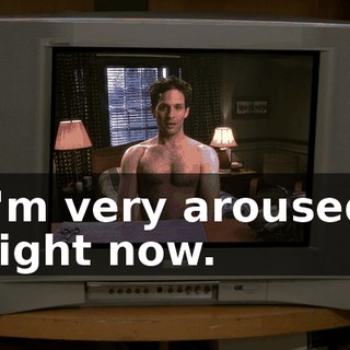 I'm very aroused right now.