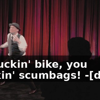 -A fuckin' bike, you fuckin' scumbags! -[ding]