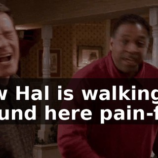 Now Hal is walking around here pain-free