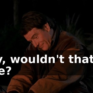 Boy, wouldn't that be nice?