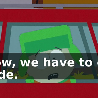Wow, we have to go, dude.