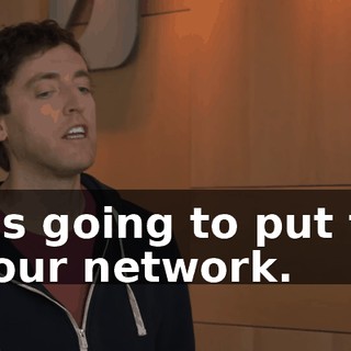he is going to put this on our network.