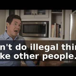 I don't do illegal things, unlike other people.