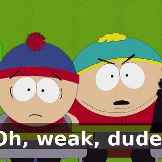 Oh, weak, dude!