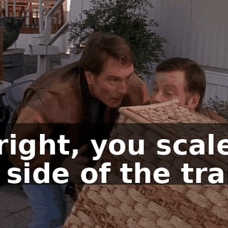 All right, you scale the side of the trailer.