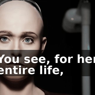 You see, for her entire life,