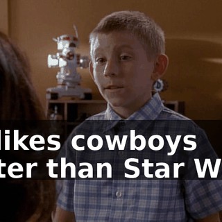 He likes cowboys better than Star Wars.