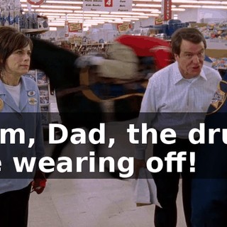 Mom, Dad, the drugs are wearing off!