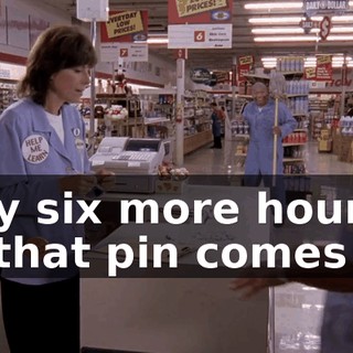 Only six more hours till that pin comes off.