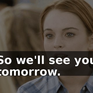 So we'll see you tomorrow.