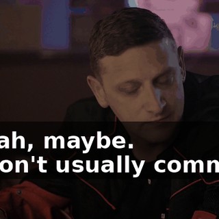 - Yeah, maybe. - I don't usually comment