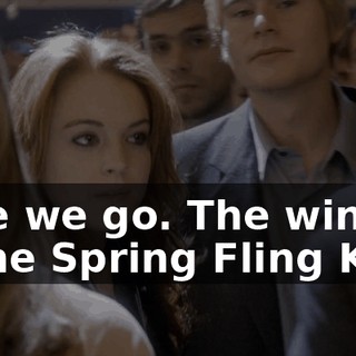 Here we go. The winner of the Spring Fling King,