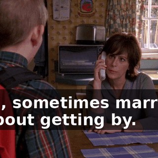 Well, sometimes marriage is about getting by.