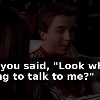 and you said, "Look what's trying to talk to me?"