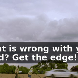 What is wrong with your head? Get the edge!
