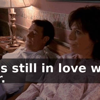 he's still in love with her.