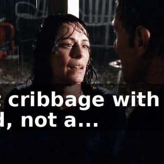 not cribbage with my dad, not a...