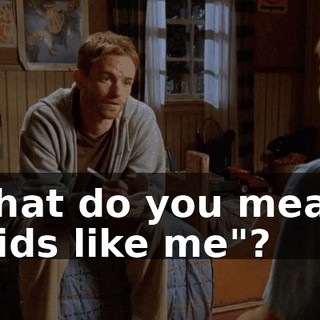 What do you mean, "kids like me"?