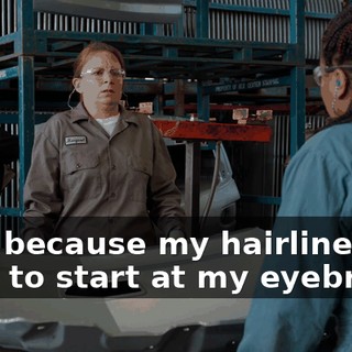 - It's because my hairline used to start at my eyebrows.
