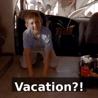 Vacation?!