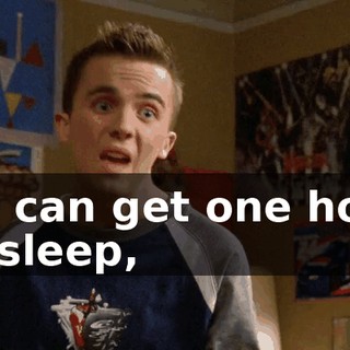 If I can get one hour of sleep,