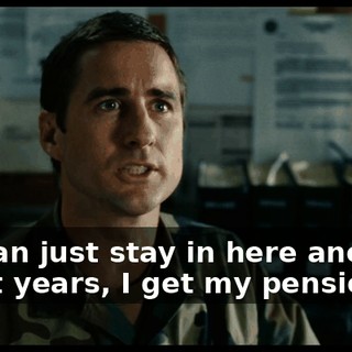 If I can just stay in here another eight years, I get my pension.