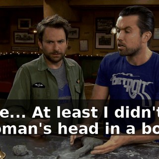 Come... At least I didn't put a woman's head in a box.