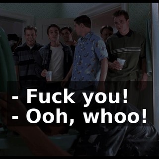 - Fuck you! - Ooh, whoo!