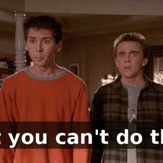 But you can't do this!