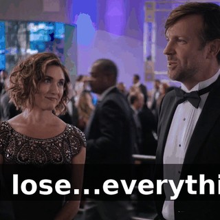 you lose...everything.