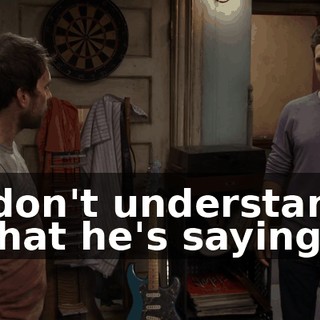 I don't understand what he's saying.