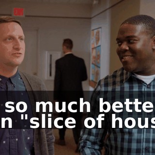 It's so much better than "slice of house."