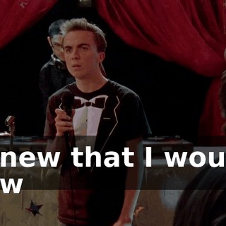 ♪ I knew that I would, now ♪